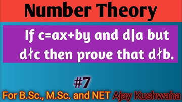 If c=ax+by and d|a but d does not divide c then prove that d does not divide b., Lecture7