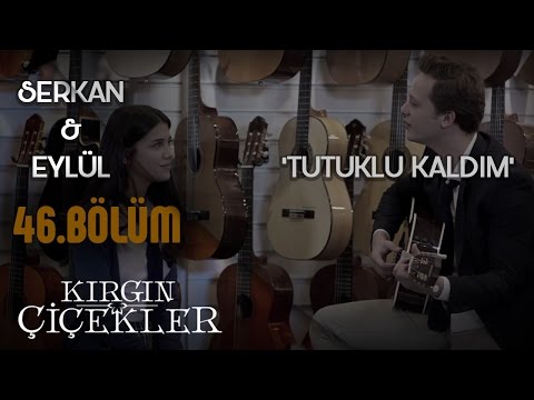 Kırgın Çiçekler 46.Bölüm - Serkan ve Eylül Düeti - Tutuklu Kaldım