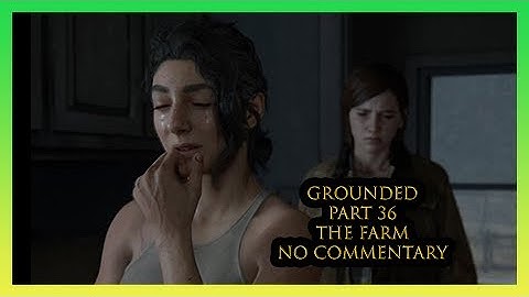 The Last of Us Part 2 (GROUNDED) (PART 36) NO COMM. The Farm PS4 Pro