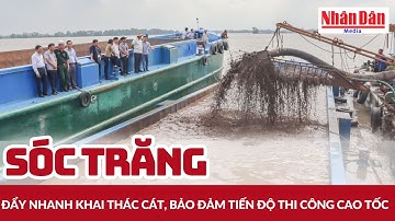 Sóc Trăng đẩy nhanh khai thác cát, bảo đảm tiến độ thi công cao tốc | Báo Nhân Dân