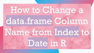 How to Change a data.frame Column Name from Index to Date in R
