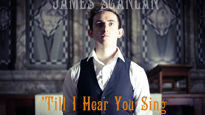 'Till I Hear You Sing - James Scanlan (Love Never ...