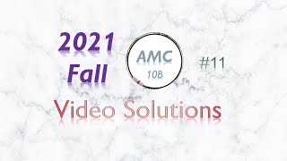 2021 Fall AMC 10B #11 Full Solution