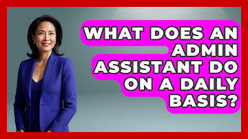 What Does An Admin Assistant Do On A Daily Basis? - Admin Career Guide