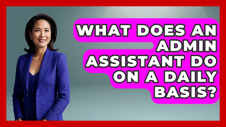 What Does An Admin Assistant Do On A Daily Basis? - Admin Career Guide
