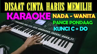 Video thumbnail of "DISAAT KAU HARUS MEMILIH - Pance F Pondaag | KARAOKE Nada Wanita"