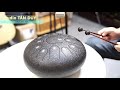 HƯỚNG DẪN CHƠI TRỐNG LƯỠI THÉP (TANK DRUM)