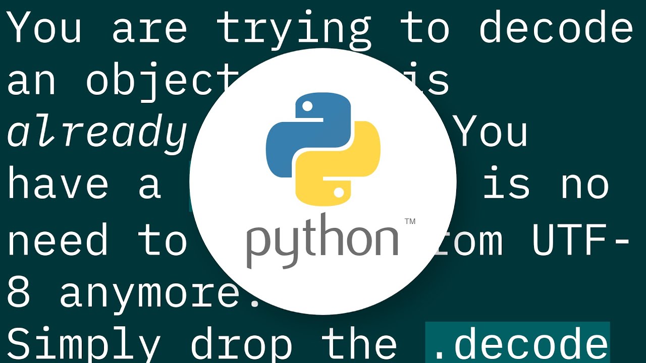 str' object has no attribute 'decode'. Python 3 error? - YouTube Str' Object Has No Attribute 'Decode'. Python 3 Error? - Youtube