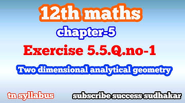 12th maths/chapter 5/Exercise 5.5 Q.no-1/two dimensional analytical geometry