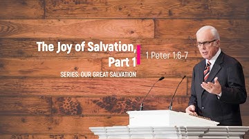 The Joy of Salvation, First Part (1 Peter 1:6-7) - John MacArthur