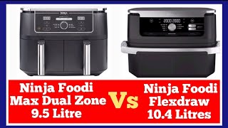 Ninja Max Dual Zone 9.5 L Air fryer vs Ninja Flexdraw 10.4 L,  which one should you buy?