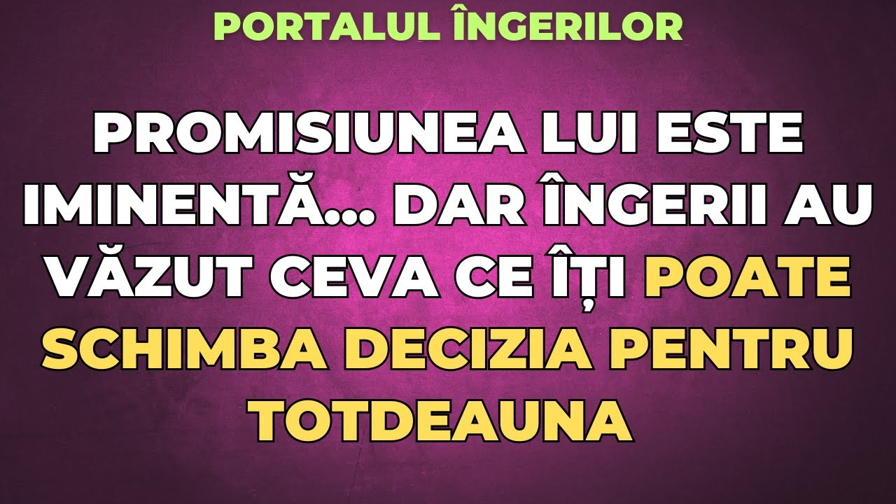 ÎNGERII AU VĂZUT CEVA CE ÎȚI POATE SCHIMBA DECIZIA PENTRU TOTDEAUNA
