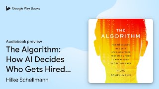 The Algorithm: How AI Decides Who Gets Hired,… by Hilke Schellmann · Audiobook preview