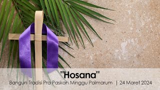 Hosana | Bangun Tradisi Pra Paskah Minggu Palmarum | 24 Maret 2024