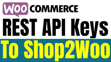 Shop2Woo API Access Tutorial -  Set Up WooCommerce REST API Keys