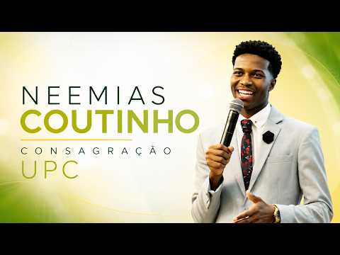 NEEMIAS COUTINHO | UPC CONSECRATION