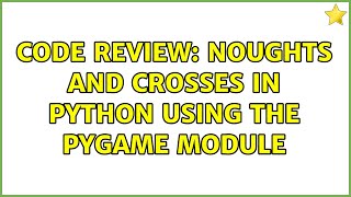 Code Review: Noughts and Crosses in Python using the pygame module (4 Solutions!!)
