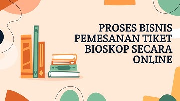 PROSES BISNIS PEMESANAN TIKET BIOSKOP SECARA ONLINE | UTS BASIS DATA