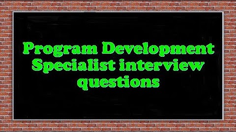 Program Development Specialist interview questions