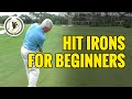 HOW TO HIT IRONS FOR BEGINNERS