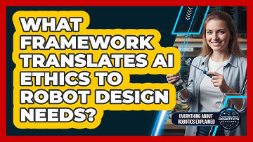 What Framework Translates AI Ethics To Robot Design Needs?