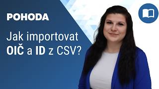 Jak do programu POHODA importovat OIČ a ID z formátu .CSV?