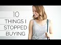 10 THINGS I DON'T BUY ANYMORE | minimalism & money saving