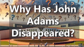 Why Has John Adams Disappeared?