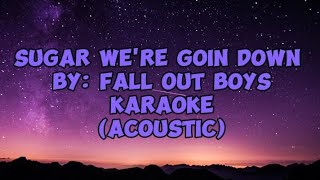 Fall Out Boys - Sugar We're Goin Down -  Karaoke (Acoustic)