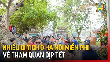 Nhiều di tích ở Hà Nội miễn phí vé tham quan dịp Tết | Tin tức