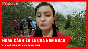 Vụ sát hại rồi phi tang người tình ở Tây Ninh: Nạn nhân là mẹ 2 con đã ly hôn | Tin tức