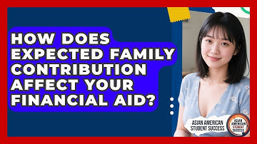 How Does Expected Family Contribution Affect Your Financial Aid? - Asian American Student Success