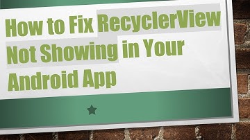 How to Fix RecyclerView Not Showing in Your Android App