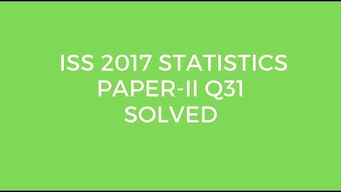 Indian Statistical Service (ISS) 2017 Statistics Paper II Set A Q31 Solved (Unbiasedness)