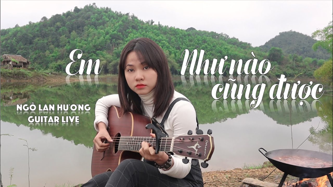 Em Như Nào Cũng Được ! | GUITAR LIVE | NGÔ LAN HƯƠNG
