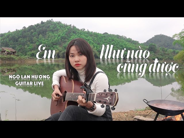 Em Như Nào Cũng Được ! | Guitar Live | Ngô Lan Hương - Youtube