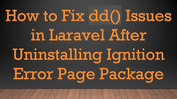 How to Fix dd() Issues in Laravel After Uninstalling Ignition Error Page Package