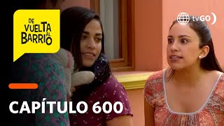 De Vuelta al Barrio 4: Tristana y Sarita se pelearon por un malentendido (Capítulo 600)