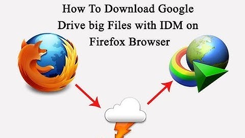 How To Download Google Drive big Files with IDM on Firefox Browser