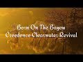 Born on the bayou  creedence clearwater revival with lyrics