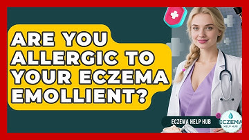 Are You Allergic To Your Eczema Emollient? - Eczema Help Hub