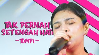 TAK PERNAH SETENGAH HATI - TOMPI | DELLA FIRDATIA LIVE COVER