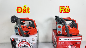 STOP Chọn Máy cưa xích Sai ! Kazuma và Komasu Cái Nào TỐT HƠN ?