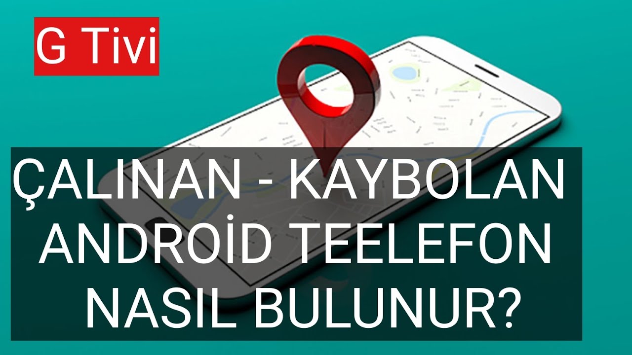 kaybolan veya calinan telefon nasil bulunur telefon yerini tespit etme youtube