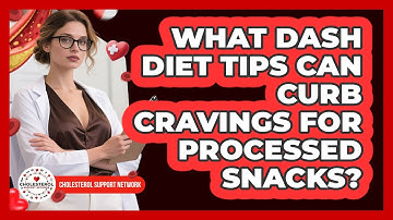 What DASH Diet Tips Can Curb Cravings For Processed Snacks? - Cholesterol Support Network