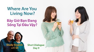 Day 9: Where Are You Living Now? - Bây Giờ Bạn Đang Sống Tại Đâu Vậy?