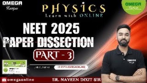 DISSECTION OF NEET PAPER-2025  (PHYSICS) PART-III by NAVEEN DIXIT SIR