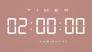 2 Hours Digital Timer with Ambient Music & Simple Beeps 🤎