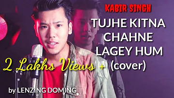 Tujhe Kitna Chahne Lage Hum | LENZING DOMING (COVER)😊 | Kabir Singh | Lenzing Weekly | NorthEast |