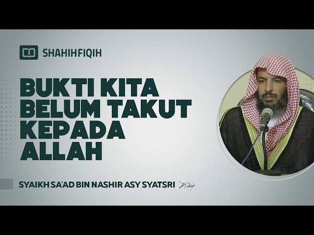 Bukti Kita Belum Takut Kepada Allah - Syaikh Sa'ad bin Nashir Asy-Syatsri #nasehatulama class=